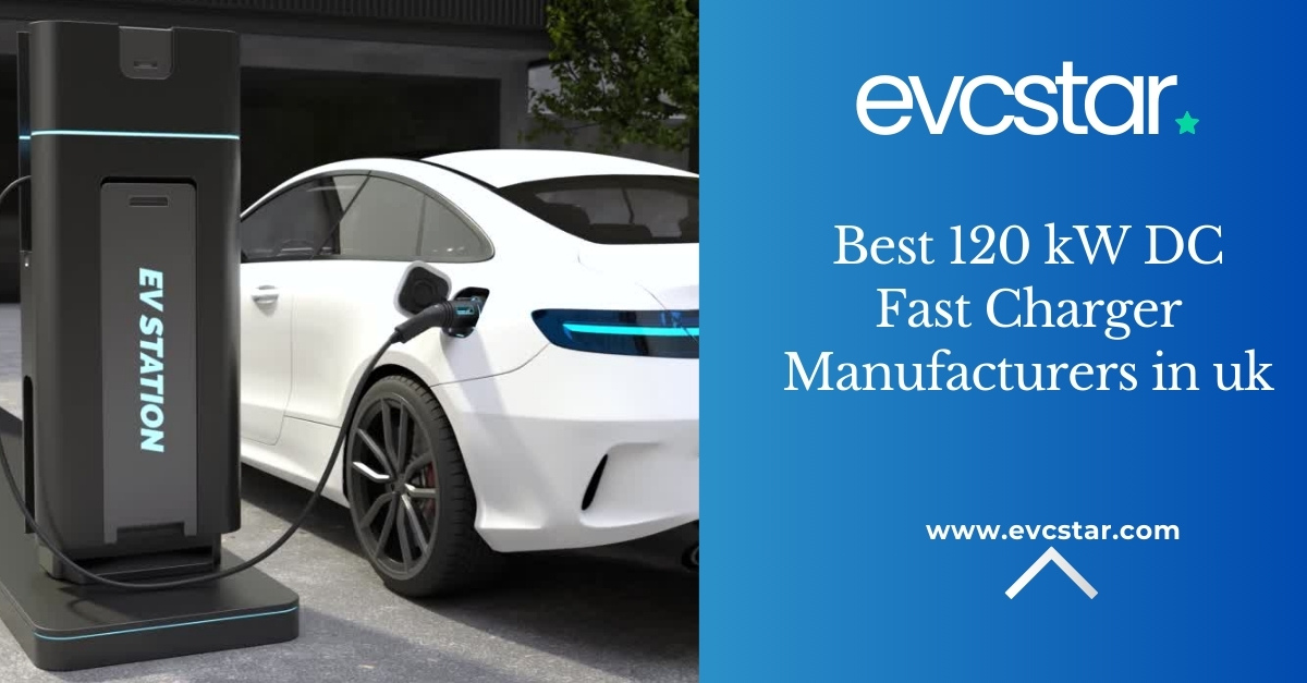 Read more about the article Best 120 kW DC Fast Charger Manufacturers in the UK