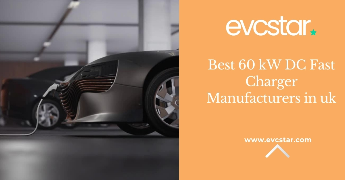 Read more about the article Best 60 kW DC Fast Charger Manufacturers in the UK