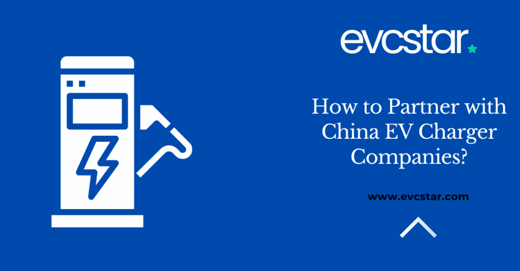 How to Partner with China EV Charger Companies?