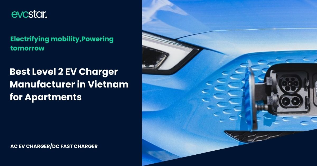 You are currently viewing Best Level 2 EV Charger Manufacturer in Vietnam for Apartments